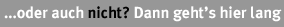...oder auch nicht? Dann geht es hier lang